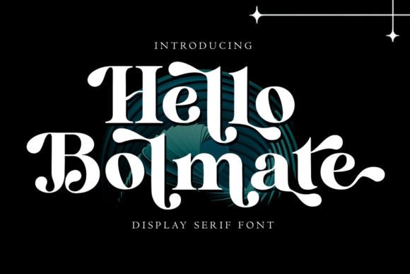 Hello Bolmate: A Luxury Serif Font for Editors
